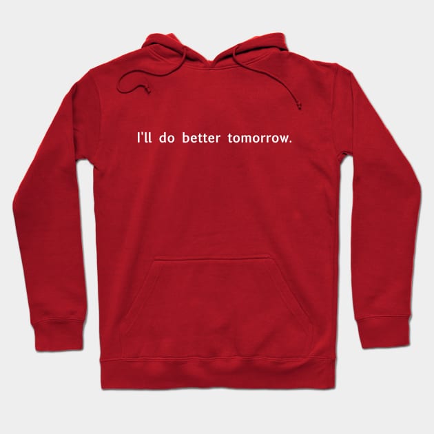I'll do better tomorrow (white) Hoodie by Supernatural Superhumans